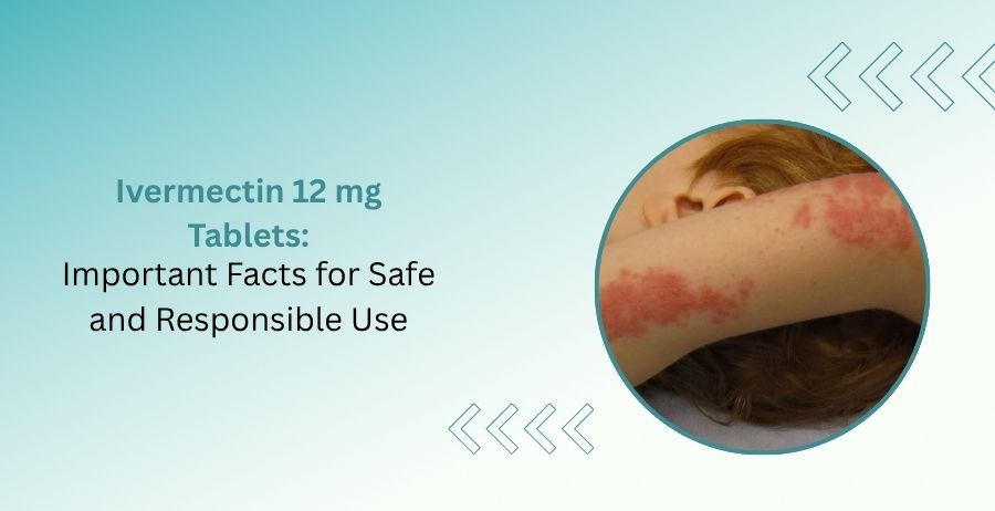 Ivermectin 12 mg Tablets uses dosage safety side effects and parasitic infection treatment