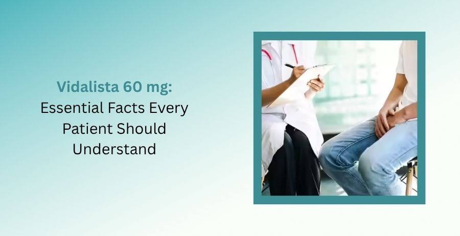 Vidalista 60 mg Tablets for erectile dysfunction safety and patient information