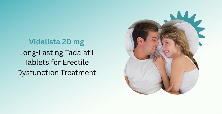Vidalista 20 mg Tadalafil Tablets for Erectile Dysfunction
