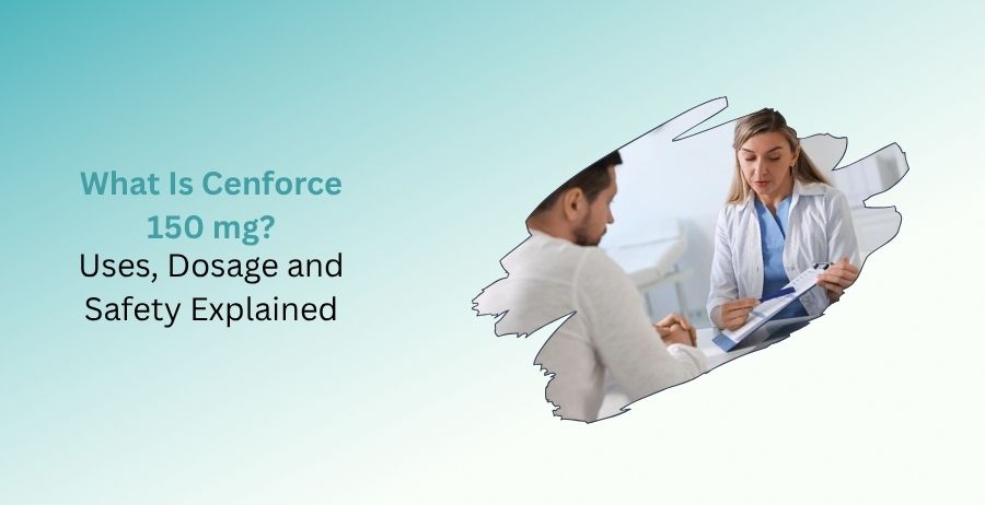 Cenforce 150 mg uses dosage benefits and safety guide