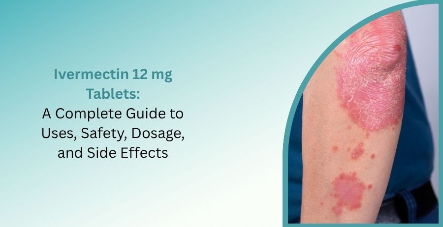 Ivermectin 12 mg tablets used for treating certain parasitic infections with safety information