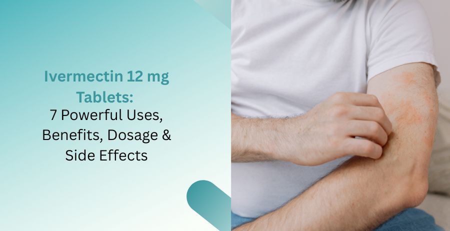 Ivermectin 12 mg Tablets for Parasitic Infection Treatment