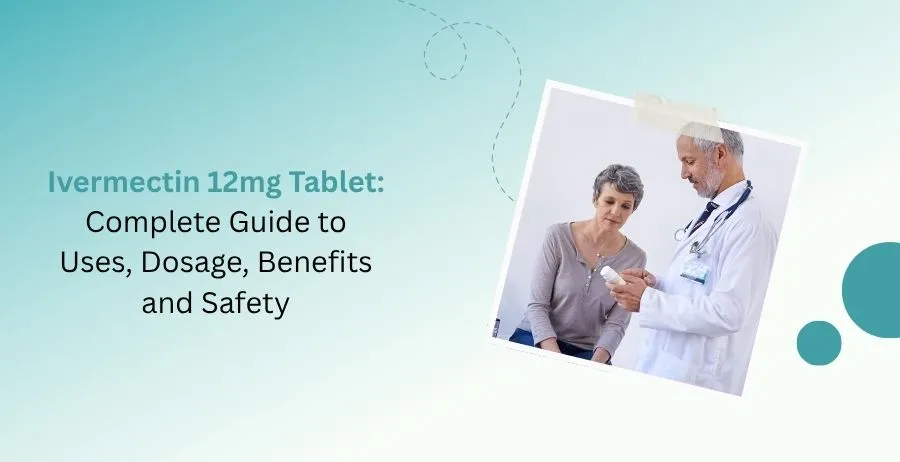 Ivermectin 12mg Tablet uses dosage benefits safety and treatment guide