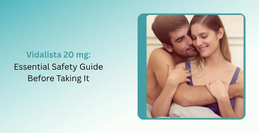 Vidalista 20 mg tablet uses dosage side effects and safety information