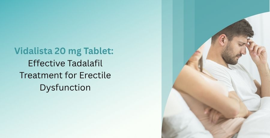Vidalista 20 mg Tablet containing Tadalafil for erectile dysfunction treatment