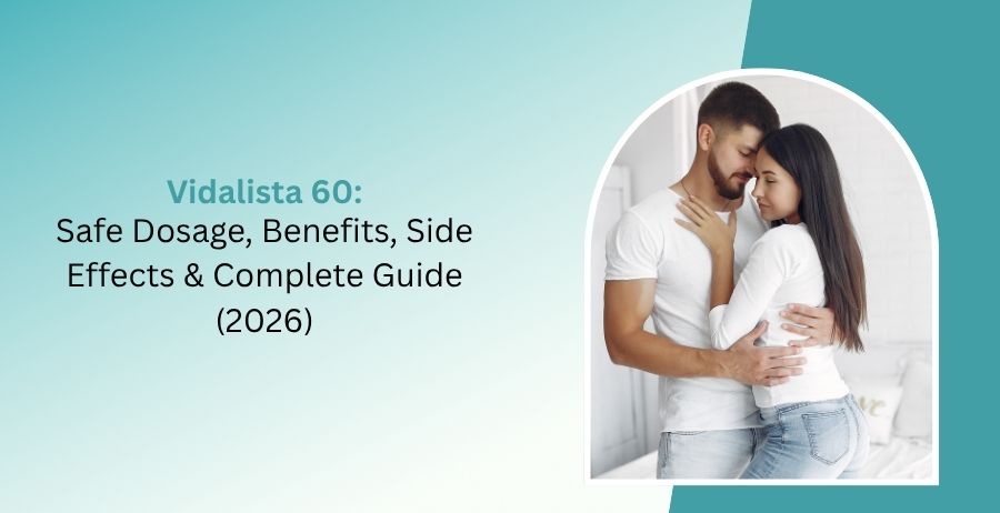 Vidalista 60 mg: Complete Guide to Uses, Dosage & Safety