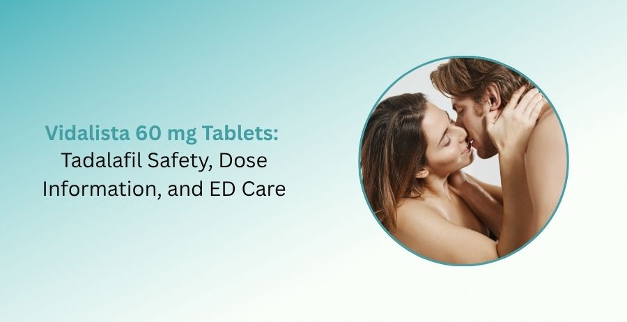 Vidalista 60 mg tablets tadalafil safety information for erectile dysfunction