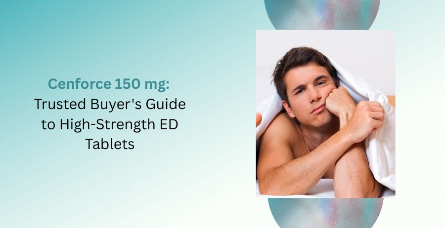 Cenforce 150 mg Sildenafil tablets with a complete buyer's guide covering erectile dysfunction treatment, dosage, benefits, side effects, safety information, and purchasing advice