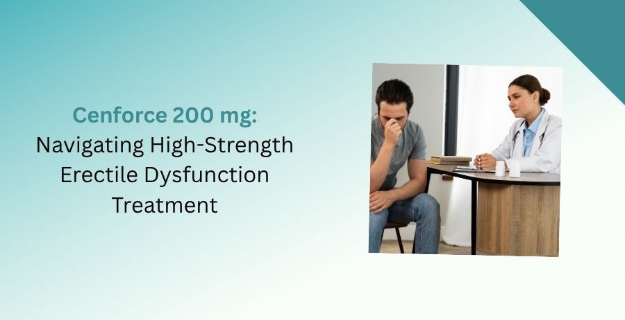 Cenforce 200 mg Sildenafil tablets with information on high-strength erectile dysfunction treatment, dosage, benefits, side effects, safety precautions, and prescription guidance