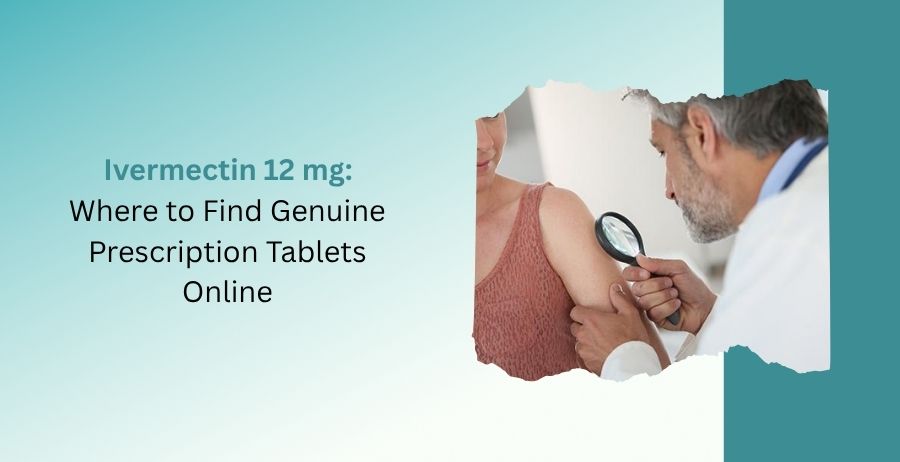 Ivermectin 12 mg genuine prescription tablets with guidance on buying online safely, dosage, benefits, side effects, safety precautions, and trusted pharmacy information