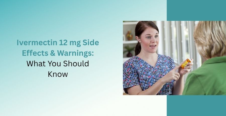 Ivermectin 12 mg side effects and warnings with safety precautions, dosage guidance, common reactions, serious risks, and proper medication use