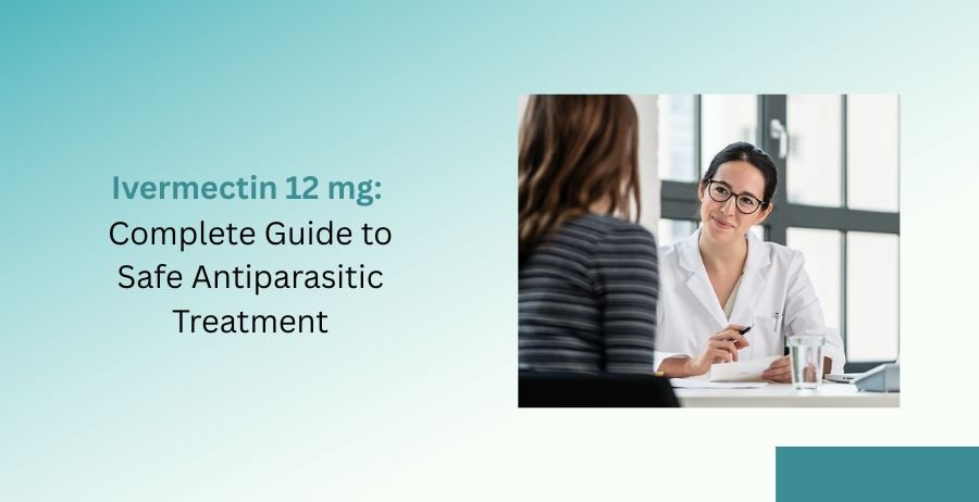 Ivermectin 12 mg antiparasitic tablets for treating parasitic infections with information on dosage, benefits, approved uses, side effects, safety precautions, and proper medical guidance