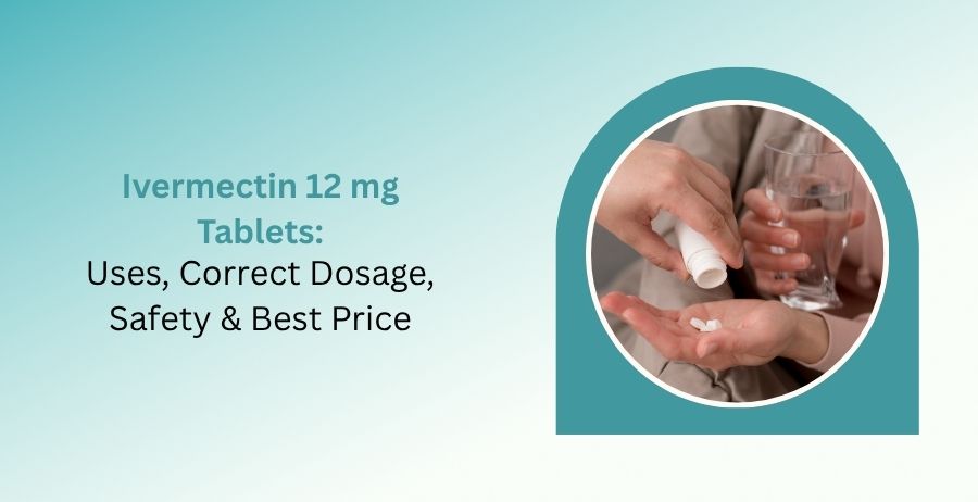 Ivermectin 12 mg tablets guide covering uses, correct dosage, safety precautions, side effects, and the best price from trusted online pharmacies