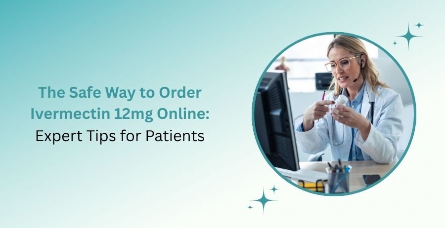 Patient guide for safely ordering Ivermectin 12mg online