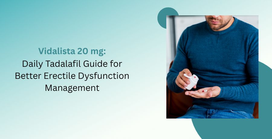 Vidalista 20 mg Tadalafil tablets with a daily guide covering erectile dysfunction treatment, dosage, benefits, side effects, safety precautions, and patient information