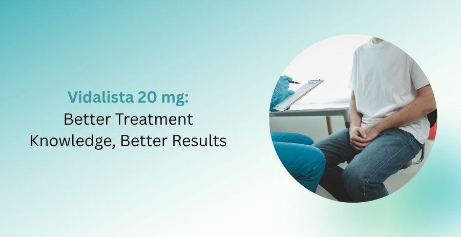 Vidalista 20 mg tadalafil tablets for erectile dysfunction treatment, featuring dosage information, benefits, side effects, safety precautions, and patient treatment guidance.
