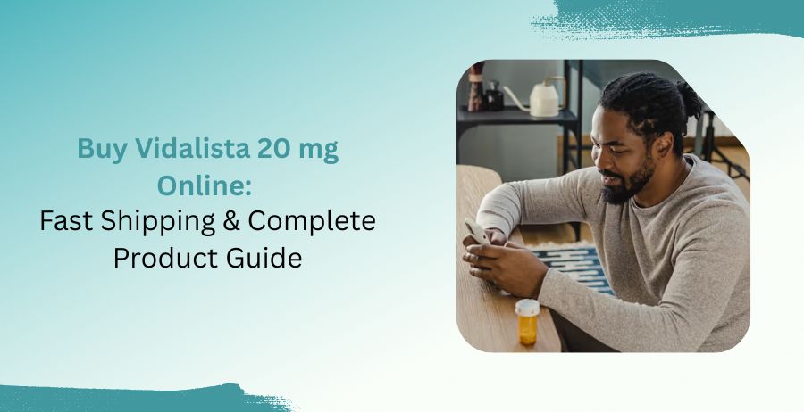 Buy Vidalista 20 mg online with fast shipping, dosage guidance, safety information, side effects, and a complete tadalafil product guide