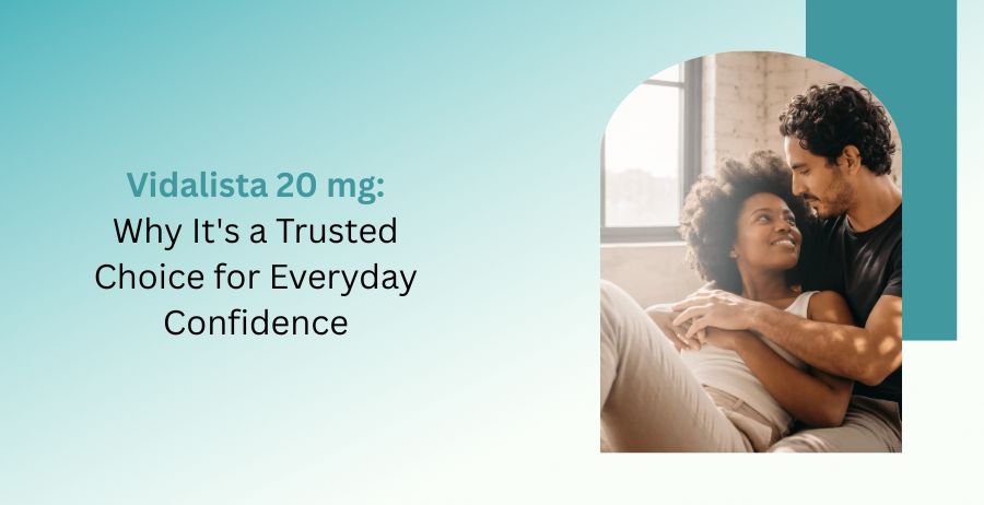 Vidalista 20 mg Tadalafil tablets with information about erectile dysfunction treatment, confidence, prescription safety, authentic medication, and responsible use.