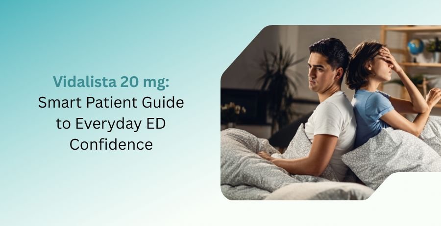 Vidalista 20 mg Tadalafil tablets with a smart patient guide covering erectile dysfunction treatment, everyday ED confidence, dosage, benefits, side effects, and safety precautions