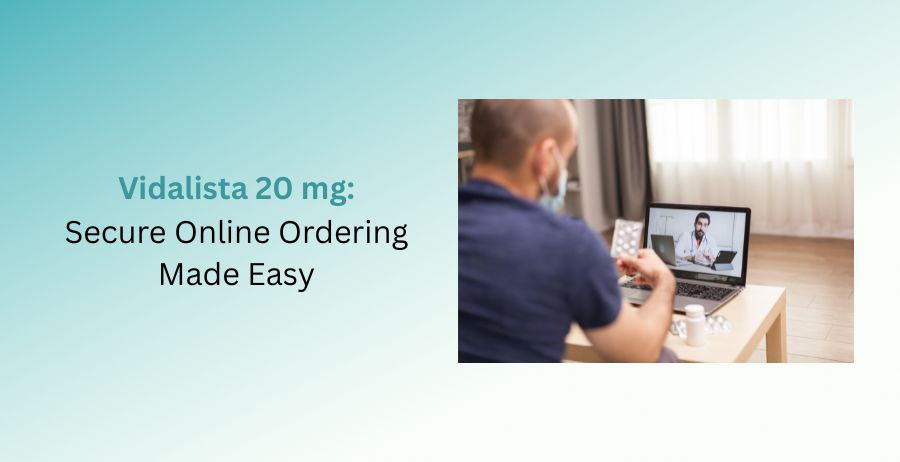 Vidalista 20 mg tablets containing Tadalafil with guidance on what to look for before ordering online, including trusted pharmacy verification, prescription requirements, dosage information, and safe erectile dysfunction treatment.