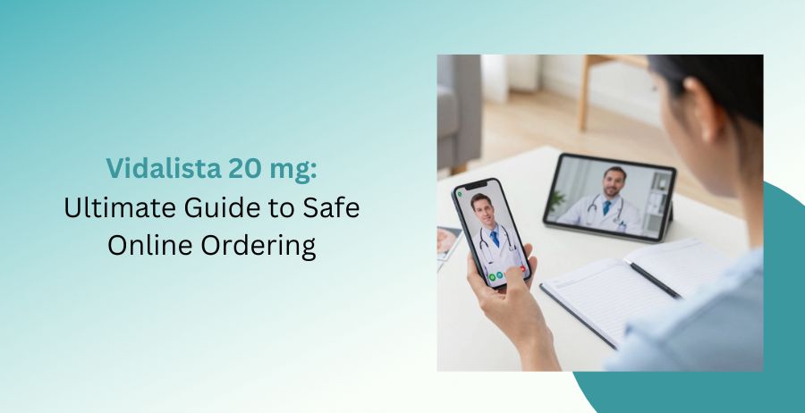 Vidalista 20 mg tablets containing Tadalafil with an ultimate guide to safe online ordering, trusted pharmacy selection, prescription guidance, dosage information, and erectile dysfunction treatment.