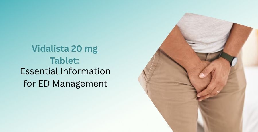 Vidalista 20 mg Tablet containing Tadalafil for erectile dysfunction management with dosage guidance, benefits, side effects, safety precautions, and prescription information