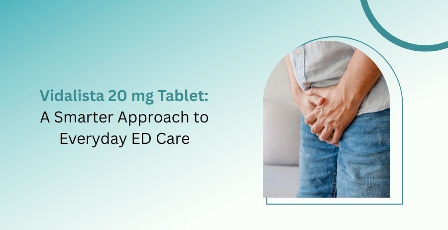 Vidalista 20 mg Tablet containing Tadalafil for erectile dysfunction treatment with information on dosage, benefits, side effects, safety precautions, and everyday ED care