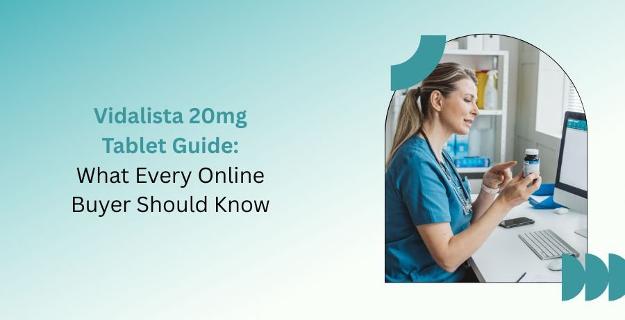 Vidalista 20mg tablet online buyer guide and safety information
