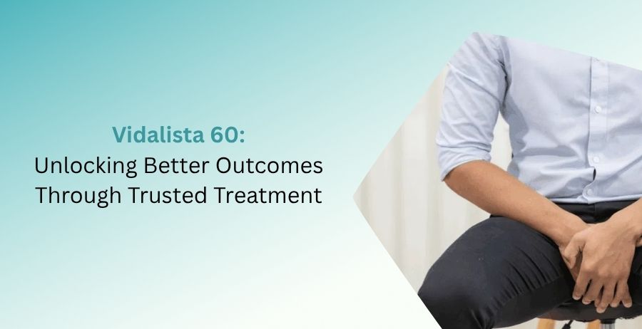 Vidalista 60 tadalafil tablets for erectile dysfunction treatment, highlighting long-lasting effectiveness, dosage guidance, benefits, side effects, safety precautions, and trusted medical care.