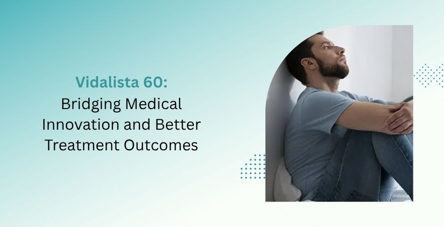Vidalista 60 tadalafil tablets for erectile dysfunction treatment, featuring long-acting benefits, dosage guidance, safety information, side effects, and modern men's health care.