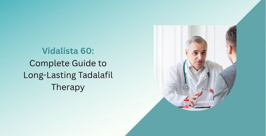 Vidalista 60 Tadalafil tablets for erectile dysfunction treatment with information on dosage, long-lasting benefits, side effects, safety precautions, and proper use