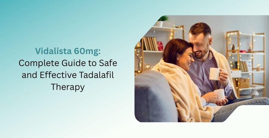 Vidalista 60 mg tablets guide covering uses, dosage, benefits, side effects, safety precautions, and tadalafil therapy for erectile dysfunction
