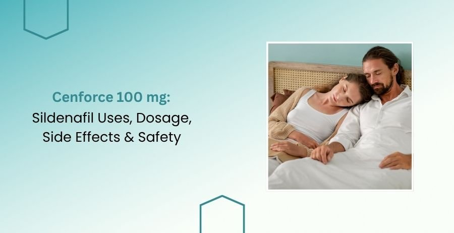 Cenforce 100 mg Sildenafil Uses, Dosage & Safety Guide