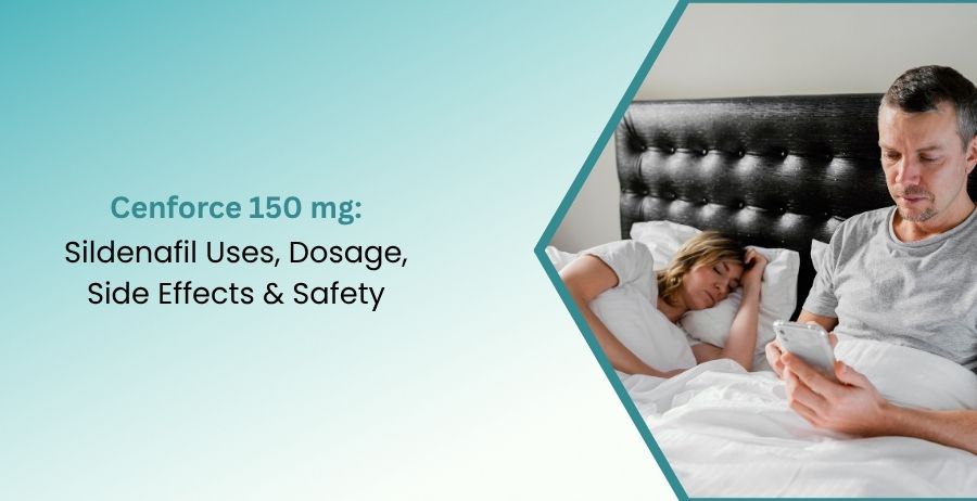Cenforce 150 mg Sildenafil Uses, Dosage & Safety Guide