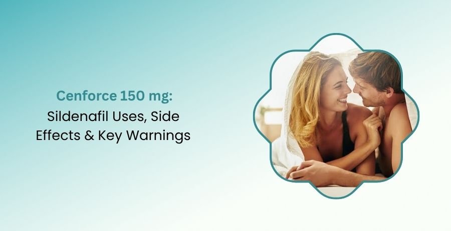 Cenforce 150 mg Sildenafil Uses, Side Effects & Key Warnings