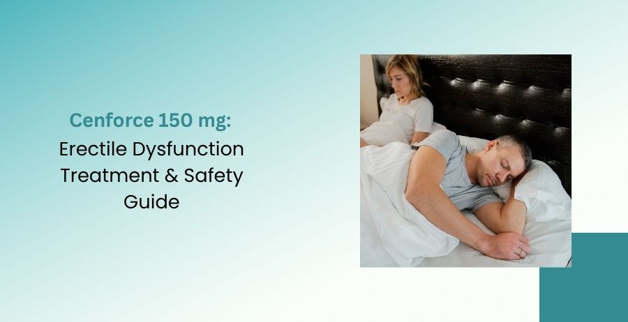 Cenforce 150 mg Erectile Dysfunction Treatment & Safety Guide
