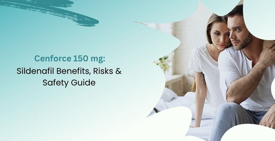 Cenforce 150 mg Sildenafil Benefits, Risks & Safety Guide