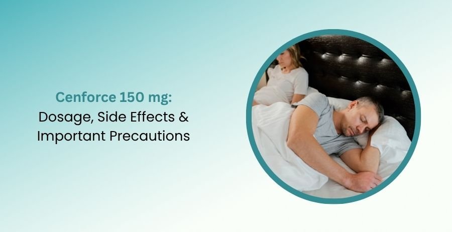 Cenforce 150 mg Dosage, Side Effects & Important Precautions