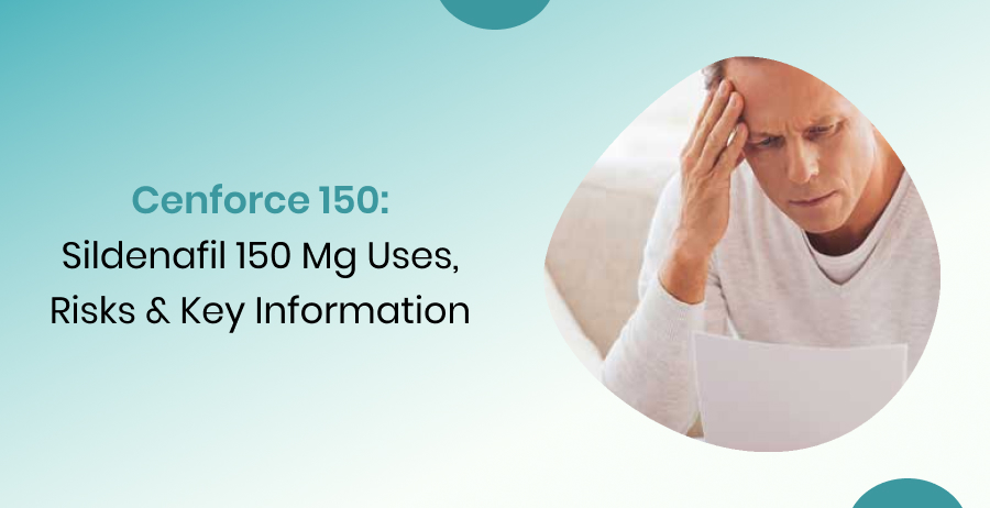 Cenforce 150 Sildenafil 150 mg Uses Risks and Key Information