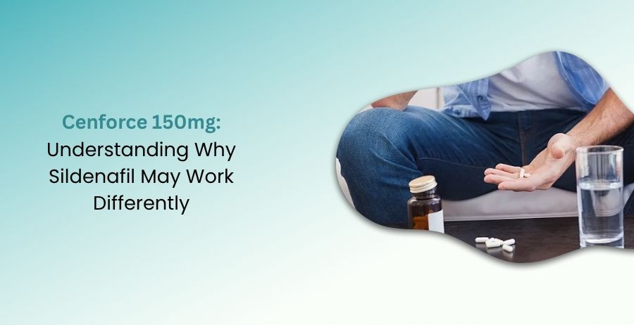Cenforce 150mg Why Sildenafil May Work Differently
