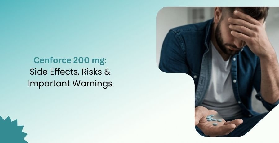 Cenforce 200 mg Side Effects, Risks & Important Warnings