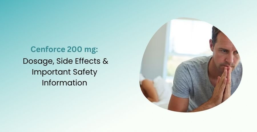 Cenforce 200 mg Dosage, Side Effects & Safety Information