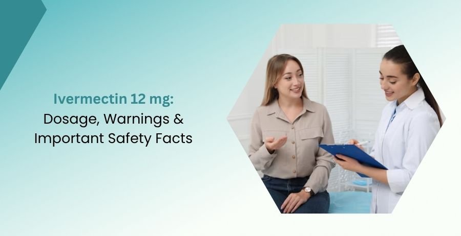 Ivermectin 12 mg: Dosage, Warnings & Important Safety Facts