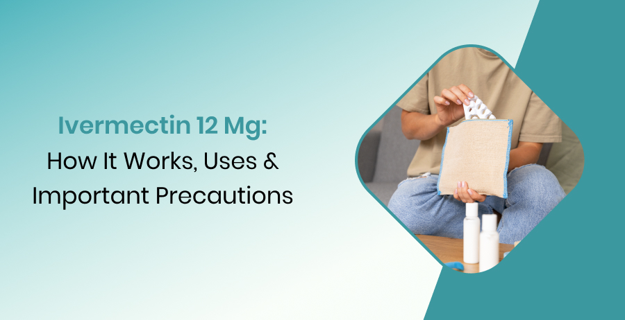 Ivermectin 12 mg Uses How It Works and Precautions