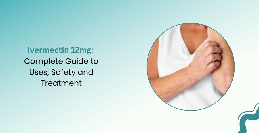 Ivermectin 12mg Complete Guide to Uses Safety and Treatment