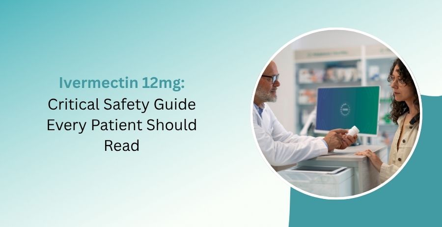 Ivermectin 12 mg Critical Safety Guide for Every Patient