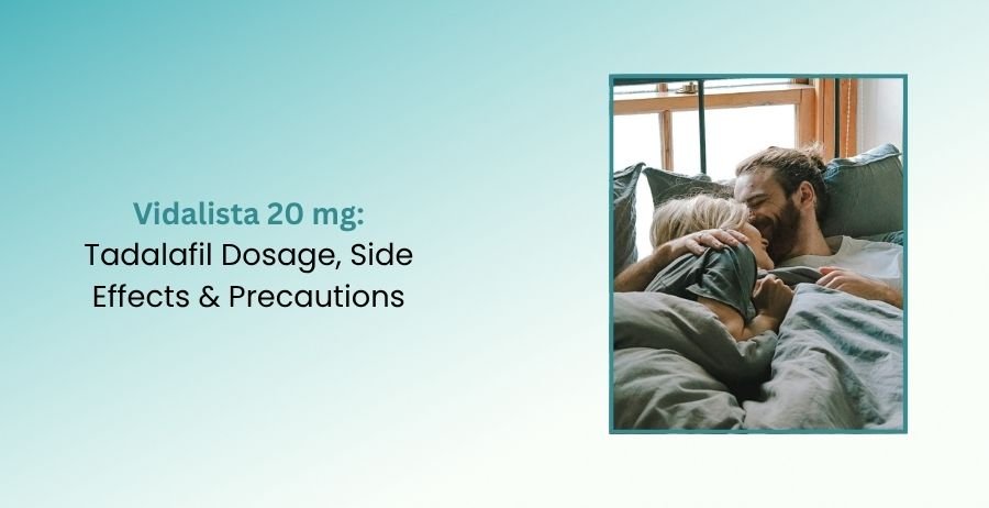 Vidalista 20 mg Tadalafil Dosage, Side Effects & Precautions