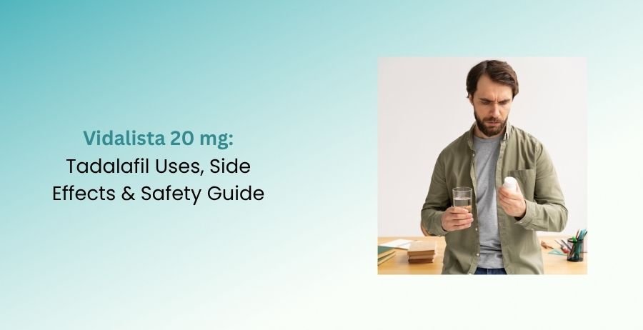 Vidalista 20 mg Tadalafil Uses, Side Effects & Safety Guide