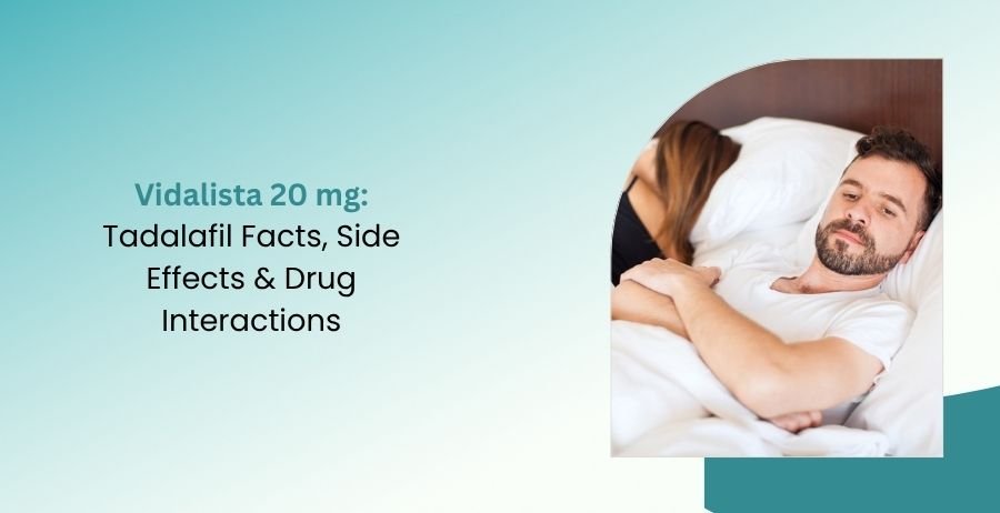 Vidalista 20 mg Tadalafil Facts, Side Effects & Drug Interactions