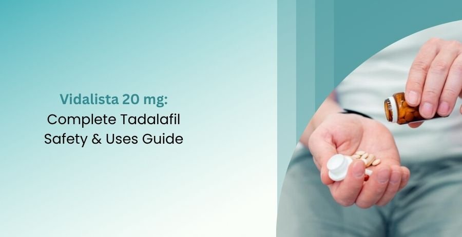 Vidalista 20 mg Tadalafil Safety & Uses Guide